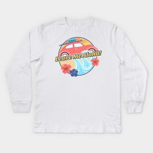 Leave Me Aloha Kids Long Sleeve T-Shirt